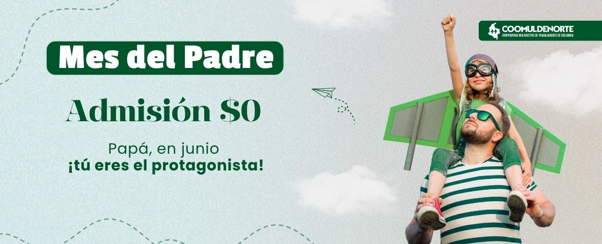 Este junio, en Coomuldenorte ¡tú eres el protagonista, papá!